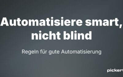 Automatisiere smart, nicht blind: Regeln für gute Automatisierung