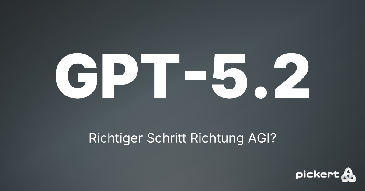 GPT 5.2 ist da und jetzt Blogartikel Pickert GmbH neustes Release von OpenAI GPT 5.2 ist da und jetzt Blogartikel Pickert GmbH neustes Release von OpenAI